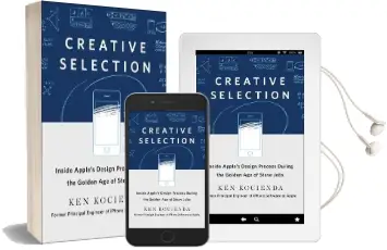 Creative Selection: Inside Apple'S Design Process During the Golden Years of Steve Jobs Audiobook download free by Ken Kocienda