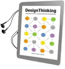 Design Thinking: Integrating Innovation, Customer Experience, and Brand Value Audiobook download free by Thomas Lockwood