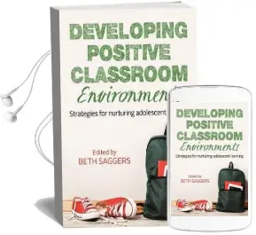 Developing Positive Classroom Environments: Strategies for Nurturing Adolescent Learning Audiobook download free by Beth Saggers