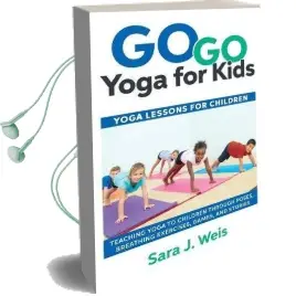 Go go Yoga for Kids: Yoga Lessons for Children: Teaching Yoga to Children Through Poses, Breathing Exercises, Games, and Stories Audiobook download free by Sara J Weis