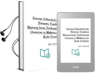 Screen Schooled: Two Veteran Teachers Expose how Technology Overuse is Making our Kids Dumber Audiobook download free by Joe Clement
