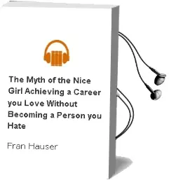The Myth of the Nice Girl: Achieving a Career you Love Without Becoming a Person you Hate Audiobook download free by Fran Hauser
