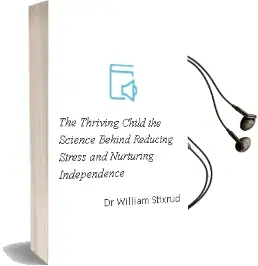 The Thriving Child: The Science Behind Reducing Stress and Nurturing Independence Audiobook download free by Dr William Stixrud