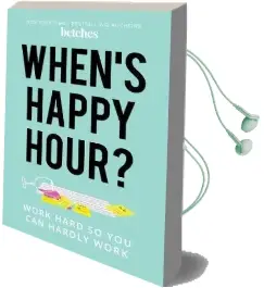 When'S Happy Hour?: Work Hard so you can Hardly Work Audiobook download free by Betches