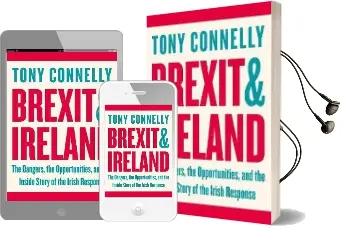 Brexit and Ireland: The Dangers, the Opportunities, and the Inside Story of the Irish Response Audiobook download free by Tony Connelly