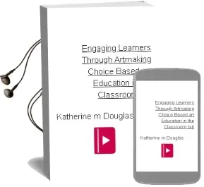 Engaging Learners Through Artmaking: Choice-Based art Education in the Classroom (Tab) Audiobook download free by Katherine M. Douglas