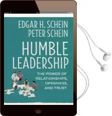 Humble Leadership: The Power of Relationships, Openness, and Trust Audiobook download free by Edgar H. Schein