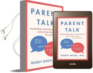Parent Talk: Transform Your Relationship With Your Child by Learning What to Say, how to say it, and When to Listen Audiobook download free by Wendy Mogel