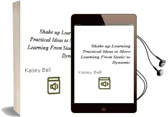 Shake up Learning: Practical Ideas to Move Learning From Static to Dynamic Audiobook download free by Kasey Bell