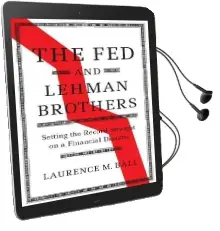Studies in Macroeconomic History: The fed and Lehman Brothers: Setting the Record Straight on a Financial Disaster Audiobook download free by Laurence M. Ball
