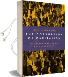The Corruption of Capitalism: Why Rentiers Thrive and Work Does not pay Audiobook download free by Guy Standing