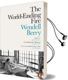 The World-Ending Fire: The Essential Wendell Berry Audiobook download free by Wendell Berry