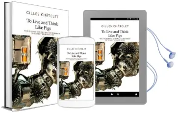 To Live and Think Like Pigs: The Incitement of Envy and Boredom in Market Democracies Audiobook download free by Gilles Châtelet