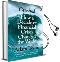 Crashed: How a Decade of Financial Crises Changed the World Audiobook download free by Adam Tooze