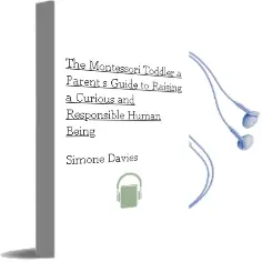 The Montessori Toddler: A Parent'S Guide to Raising a Curious and Responsible Human Being Audiobook download free by Simone Davies